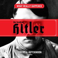 What Really Happened: The Death of Hitler Audiobook, by Robert J. Hutchinson