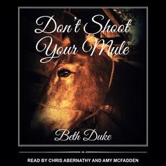 Dont Shoot Your Mule Audiobook, by Beth Duke