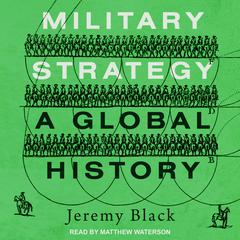 Military Strategy: A Global History Audiobook, by Jeremy Black