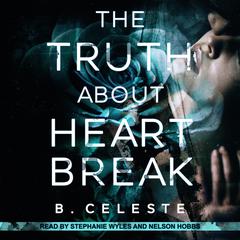 The Truth About Heartbreak Audiobook, by B. Celeste