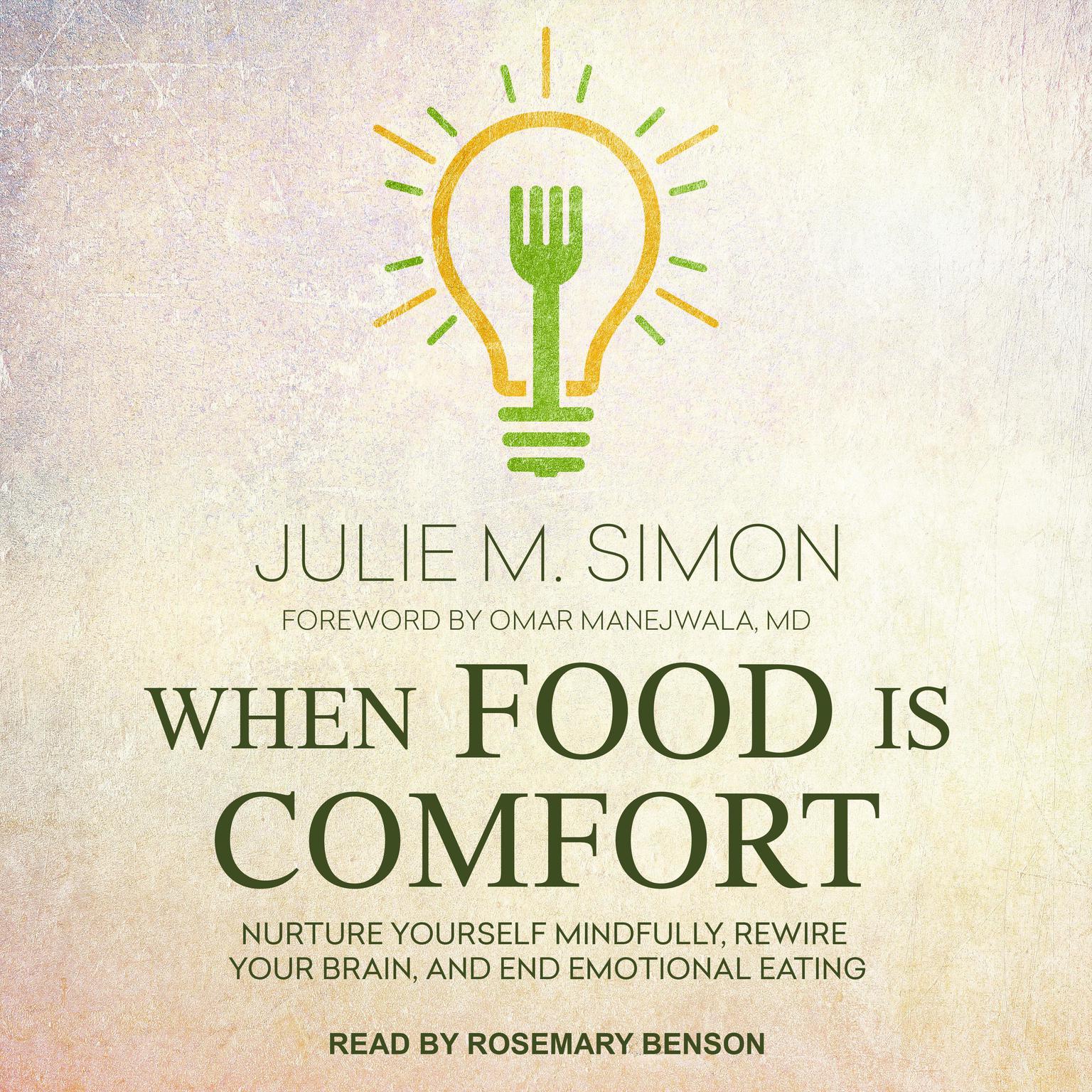 When Food Is Comfort: Nurture Yourself Mindfully, Rewire Your Brain, and End Emotional Eating Audiobook, by Julie M. Simon