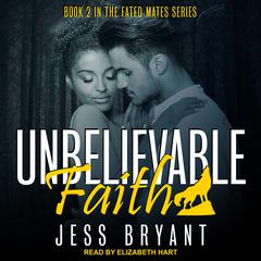 Unbelievable Faith Audiobook, by Jess Bryant