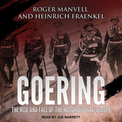 Goering: The Rise and Fall of the Notorious Nazi Leader Audiobook, by 