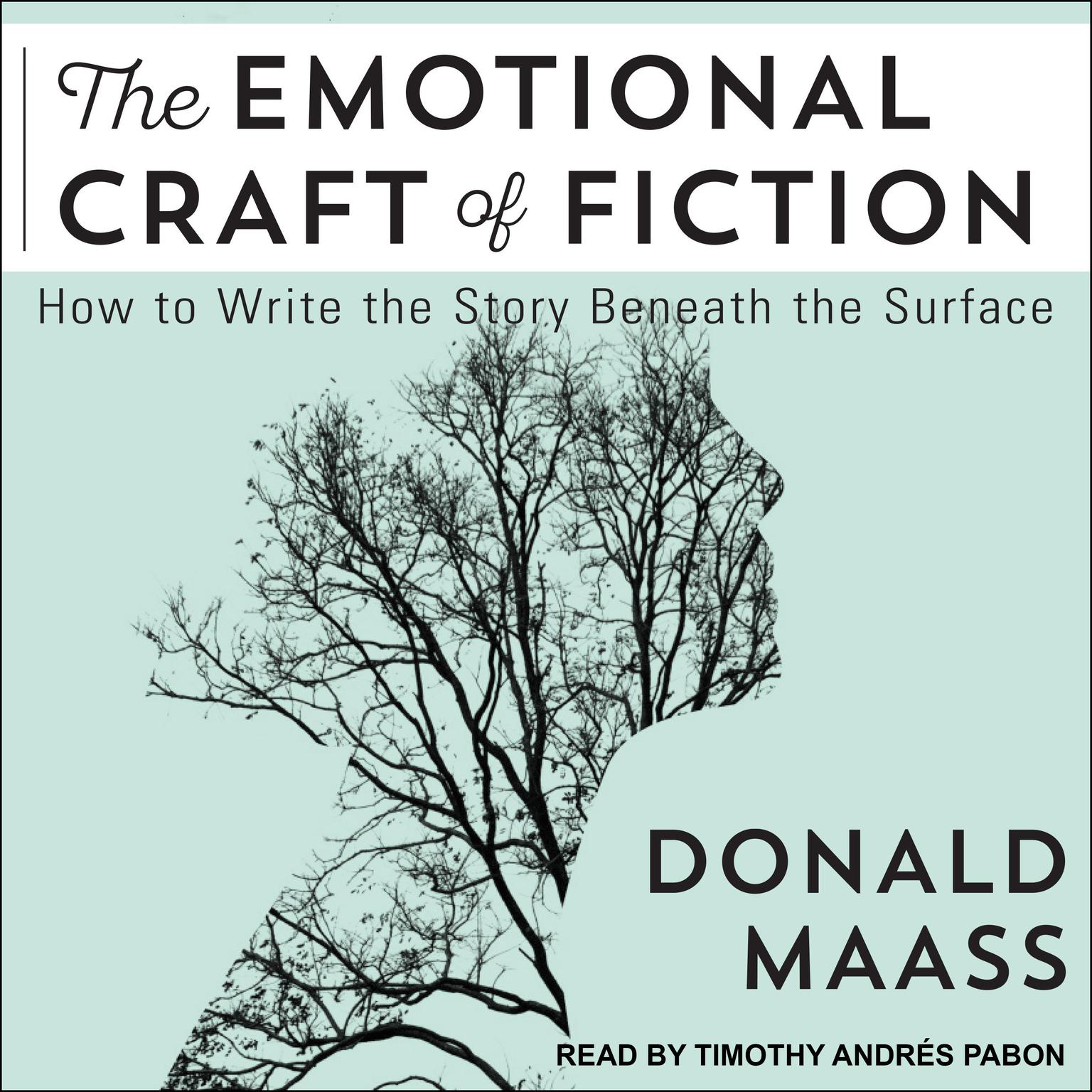 The Emotional Craft of Fiction: How to Write the Story Beneath the Surface Audiobook, by Donald Maass
