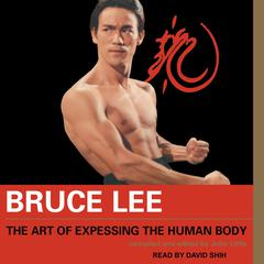 Bruce Lee The Art of Expressing the Human Body Audiobook, by Bruce Lee