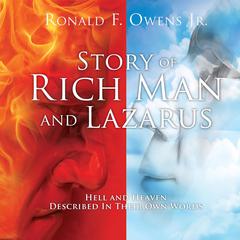 Story of Rich Man and Lazarus: Hell and Heaven Described In Their Own Words Audiobook, by Ronald F. Owens