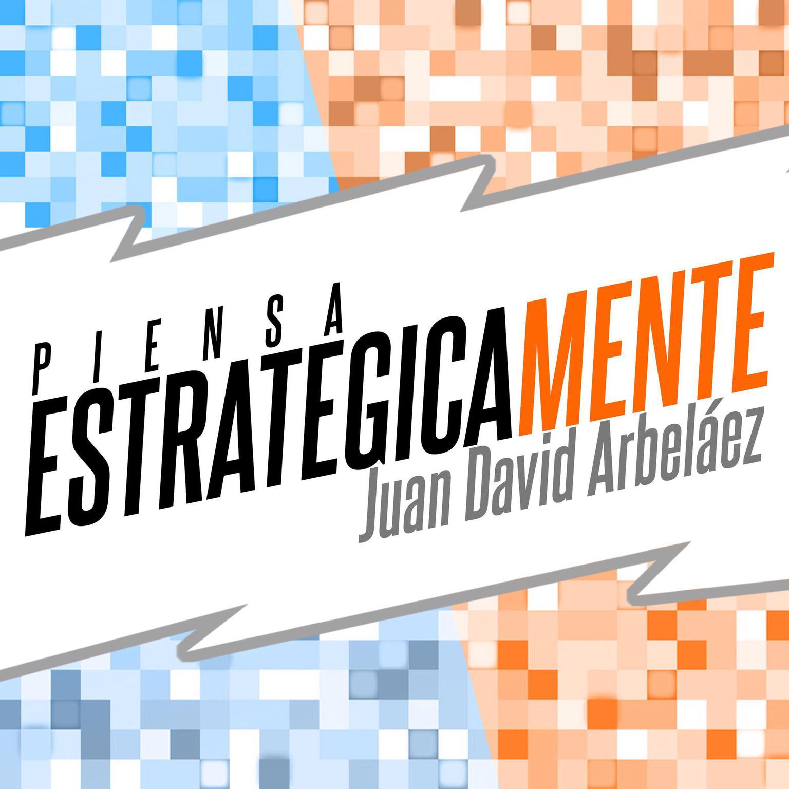 Piensa Estratégicamente (Abridged): Planea Tu Estrategia Personal Audiobook, by Juan David Arbelaez