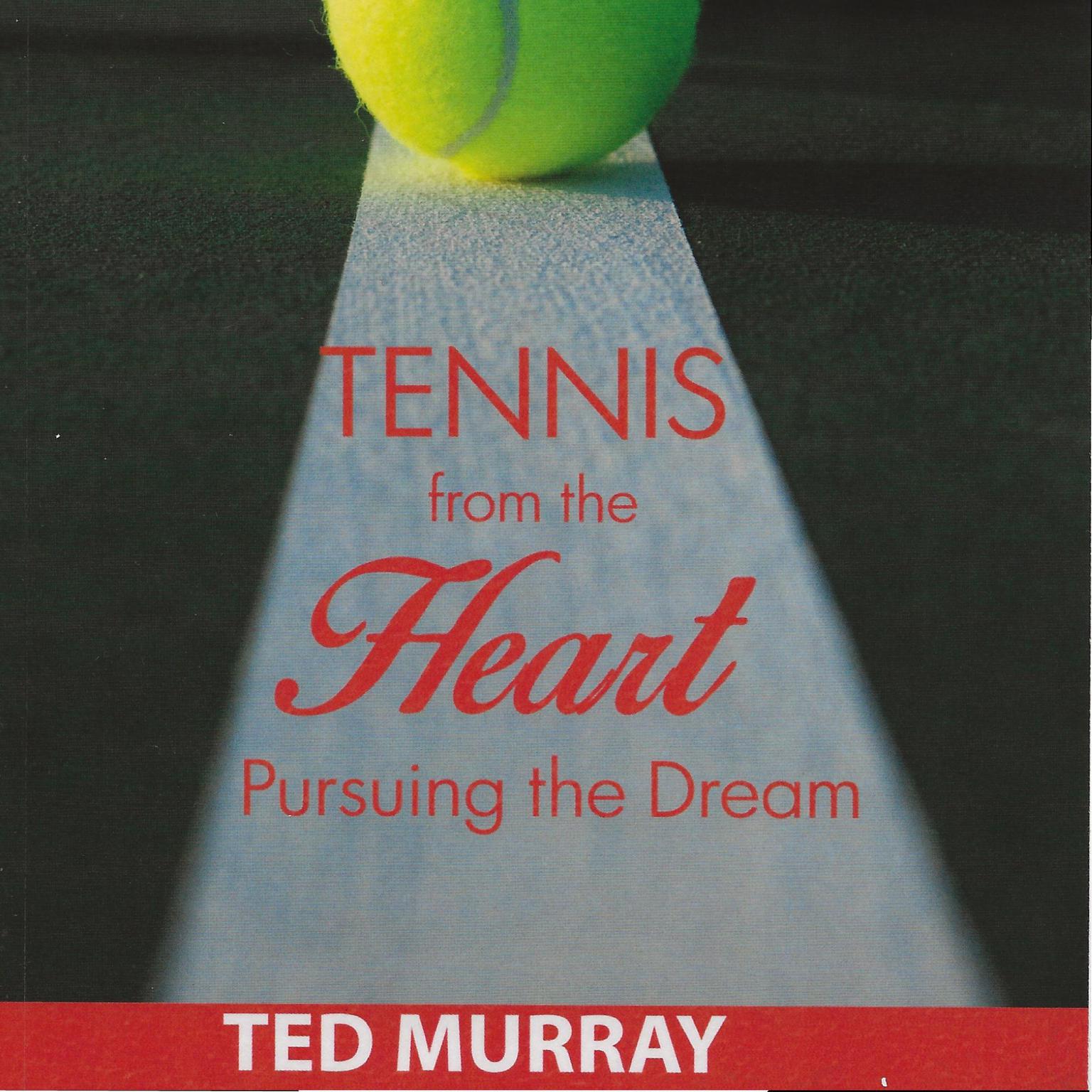 Tennis from the Heart: Pursuing the Dream Audiobook, by Ted Murray