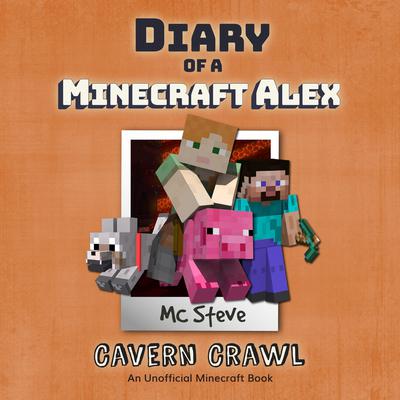 Diary of a Minecraft Alex Book 3: Cavern Crawl (An Unofficial Minecraft Diary Book) Audiobook, by MC Steve