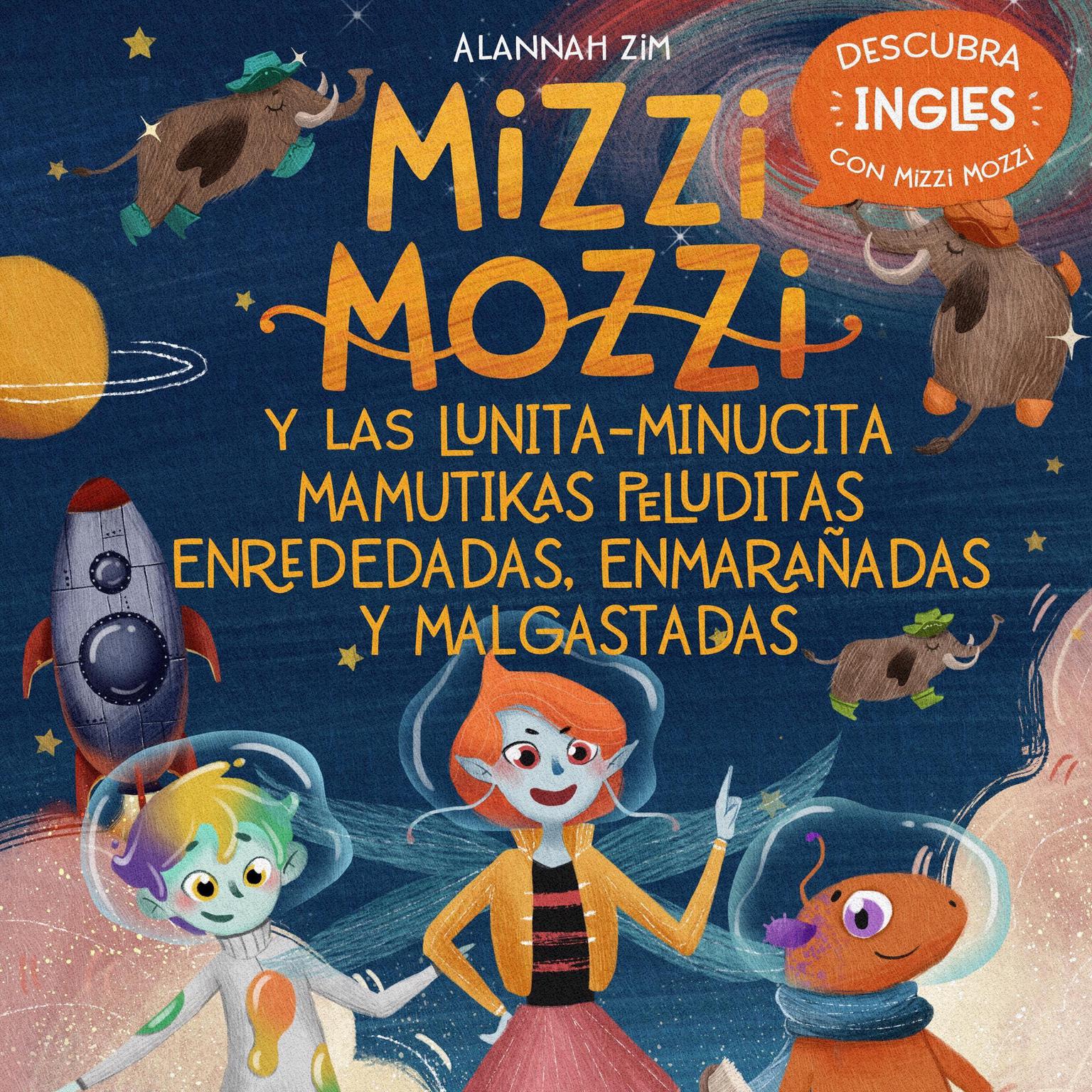 MIZZI MOZZI Y LAS MAMUTIKAS PELUDITAS DE LA LUNITA-MINUCITA ENREDEDADAS, ENMARAÑADAS MALGASTADAS Audiobook, by Alannah Zim