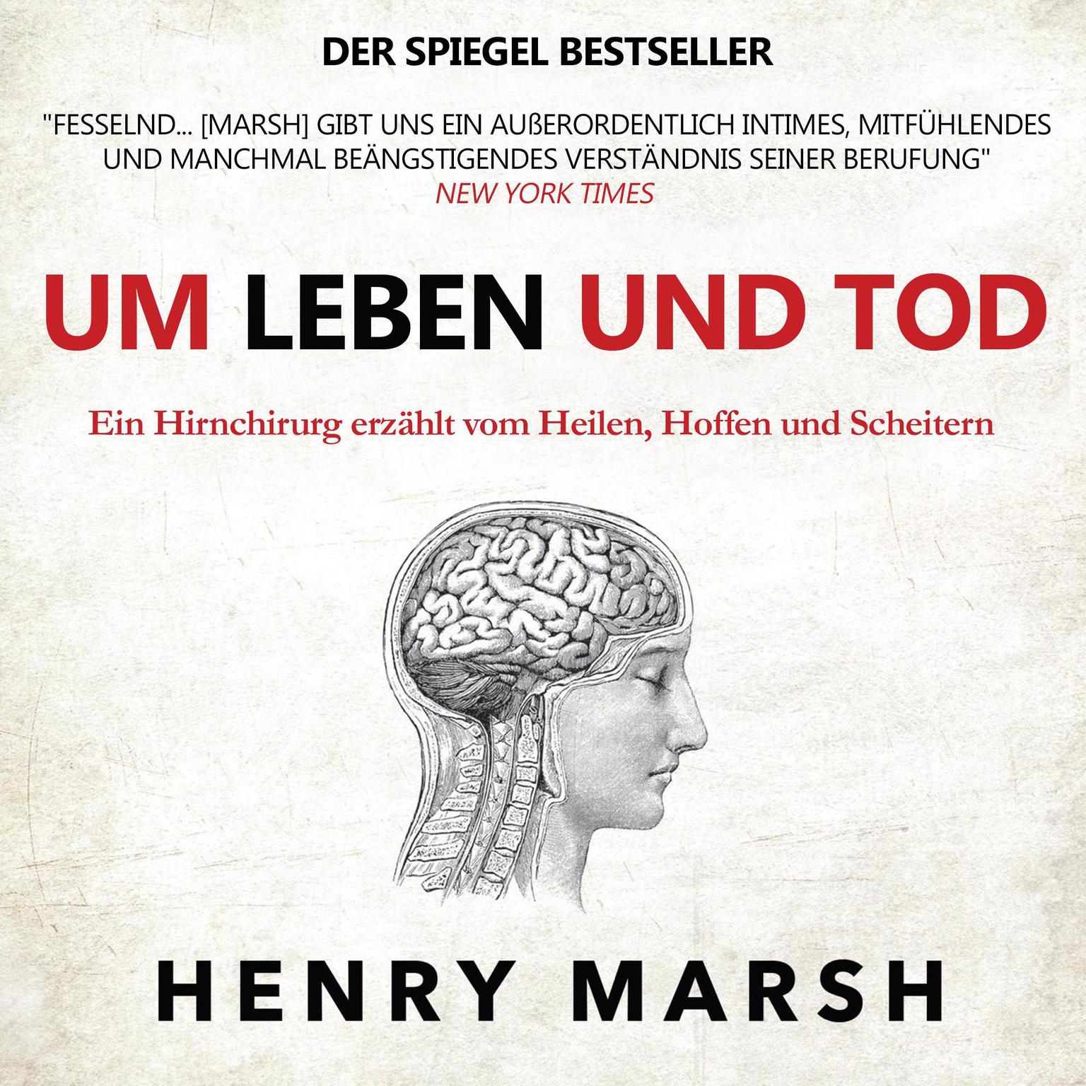 Um Leben und Tod. Ein Hirnchirurg erzählt vom Heilen, Hoffen und Scheitern Audiobook, by Henry Marsh