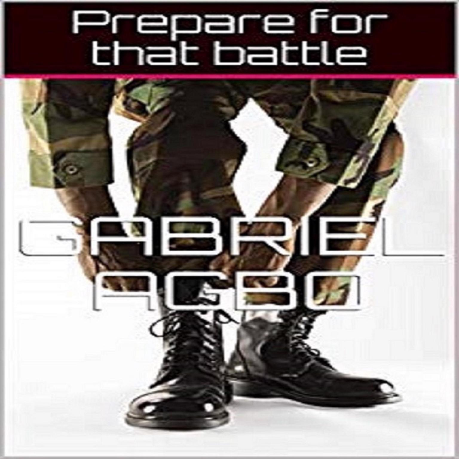 Prepare for that Battle Audiobook, by Gabriel  Agbo