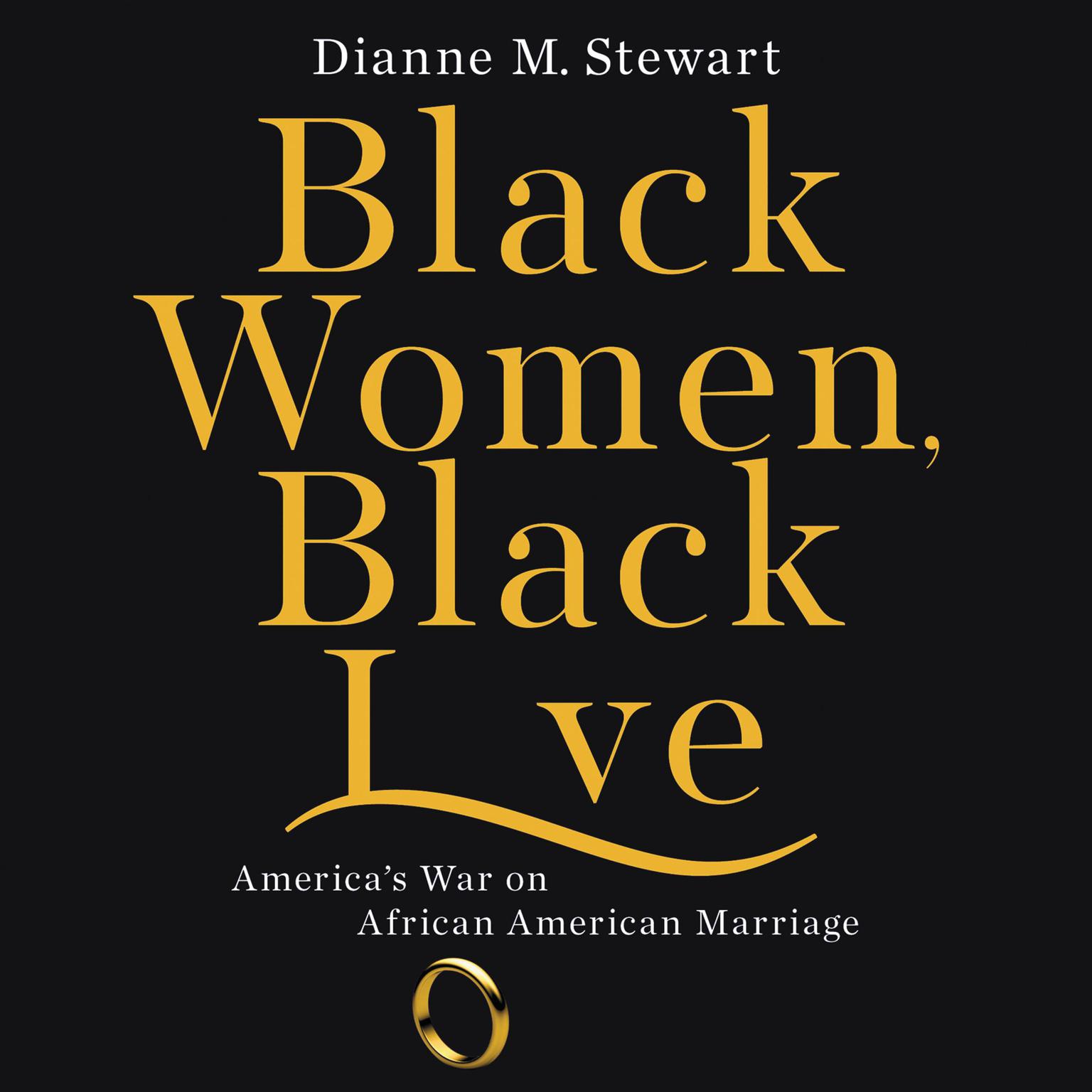 Black Women, Black Love: Americas War on African American Marriage Audiobook, by Dianne M Stewart
