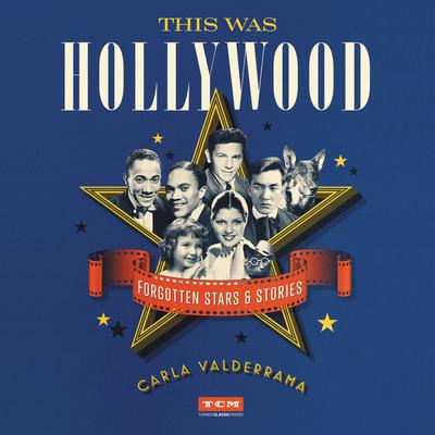 This Was Hollywood: Forgotten Stars and Stories Audiobook, by Carla Valderrama