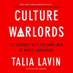 Culture Warlords: My Journey Into the Dark Web of White Supremacy Audiobook, by Talia Lavin