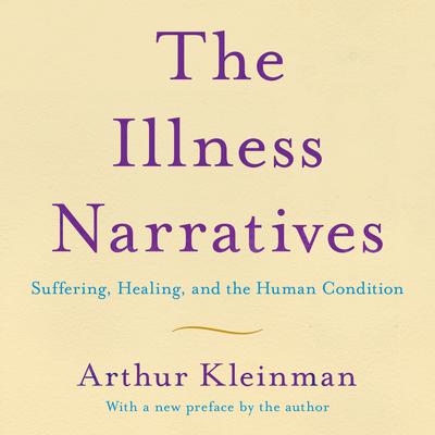 The Illness Narratives: Suffering, Healing, And The Human Condition Audiobook, by Arthur Kleinman