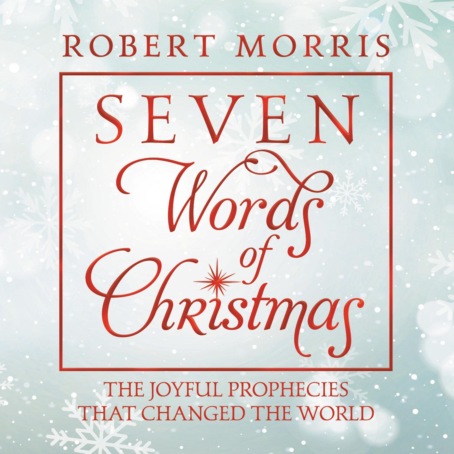 Seven Words of Christmas: The Joyful Prophecies That Changed the World Audiobook, by Robert Morris