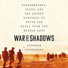 War of Shadows: Codebreakers, Spies, and the Secret Struggle to Drive the Nazis from the Middle East Audiobook, by Gershom Gorenberg