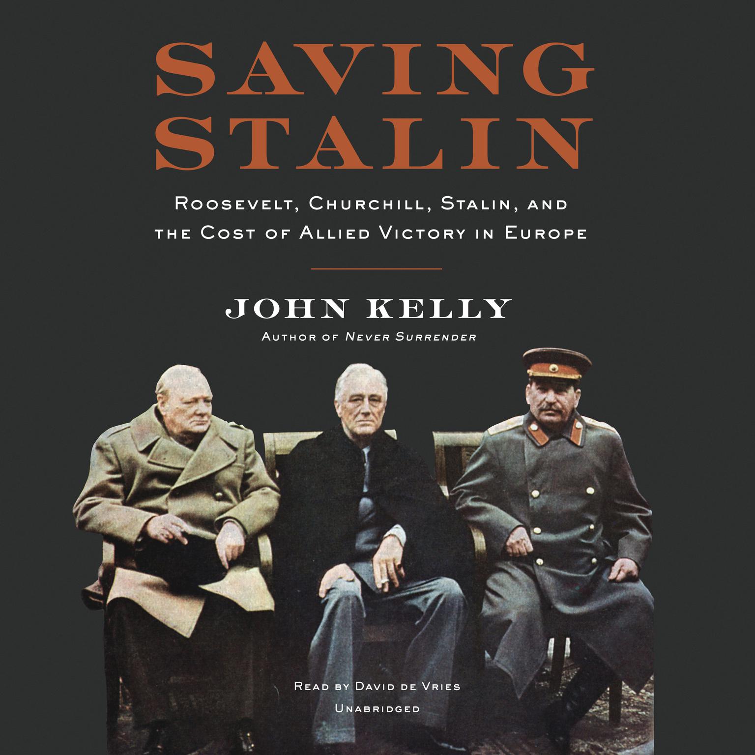 Saving Stalin: Roosevelt, Churchill, Stalin, and the Cost of Allied Victory in Europe Audiobook, by John Kelly