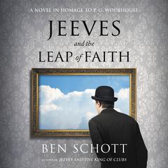 Jeeves and the Leap of Faith: A Novel in Homage to P. G. Wodehouse Audiobook, by Ben Schott