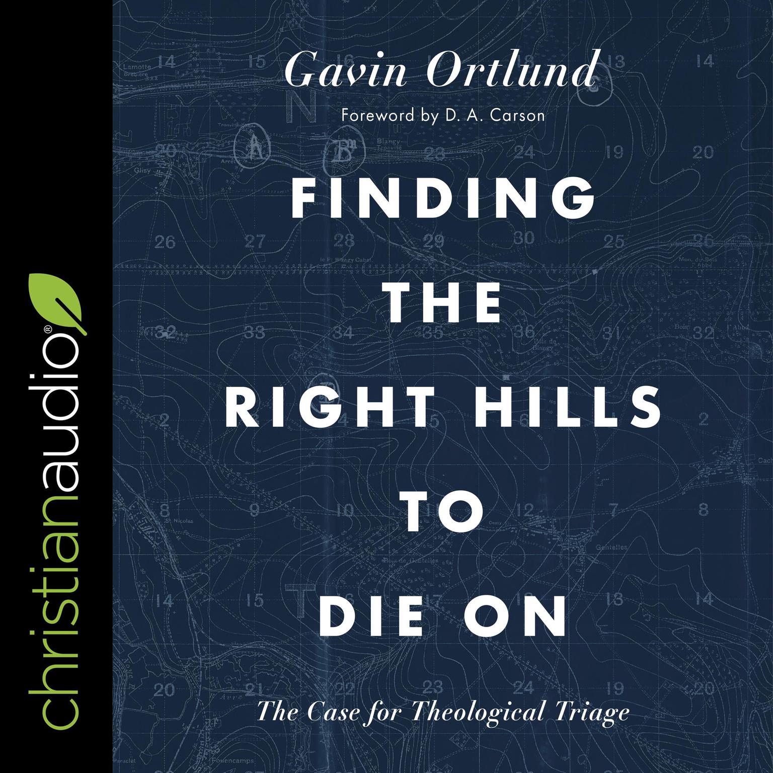 Finding the Right Hills to Die On: The Case for Theological Triage Audiobook, by Gavin Ortlund