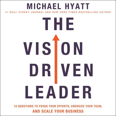The Vision-Driven Leader: 10 Questions to Focus Your Efforts, Energize Your Team, and Scale Your Business Audiobook, by 