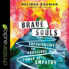 Brave Souls: Experiencing the Audacious Power of Empathy Audiobook, by Belinda Bauman