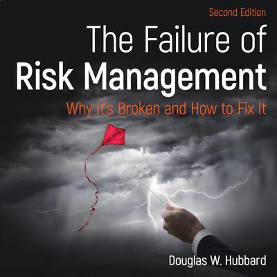 The Failure of Risk Management: Why Its Broken and How to Fix It 2nd Edition Audiobook, by Douglas W. Hubbard