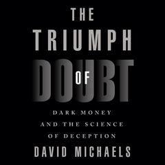 The Triumph of Doubt: Dark Money and the Science of Deception Audiobook, by Peter Telep