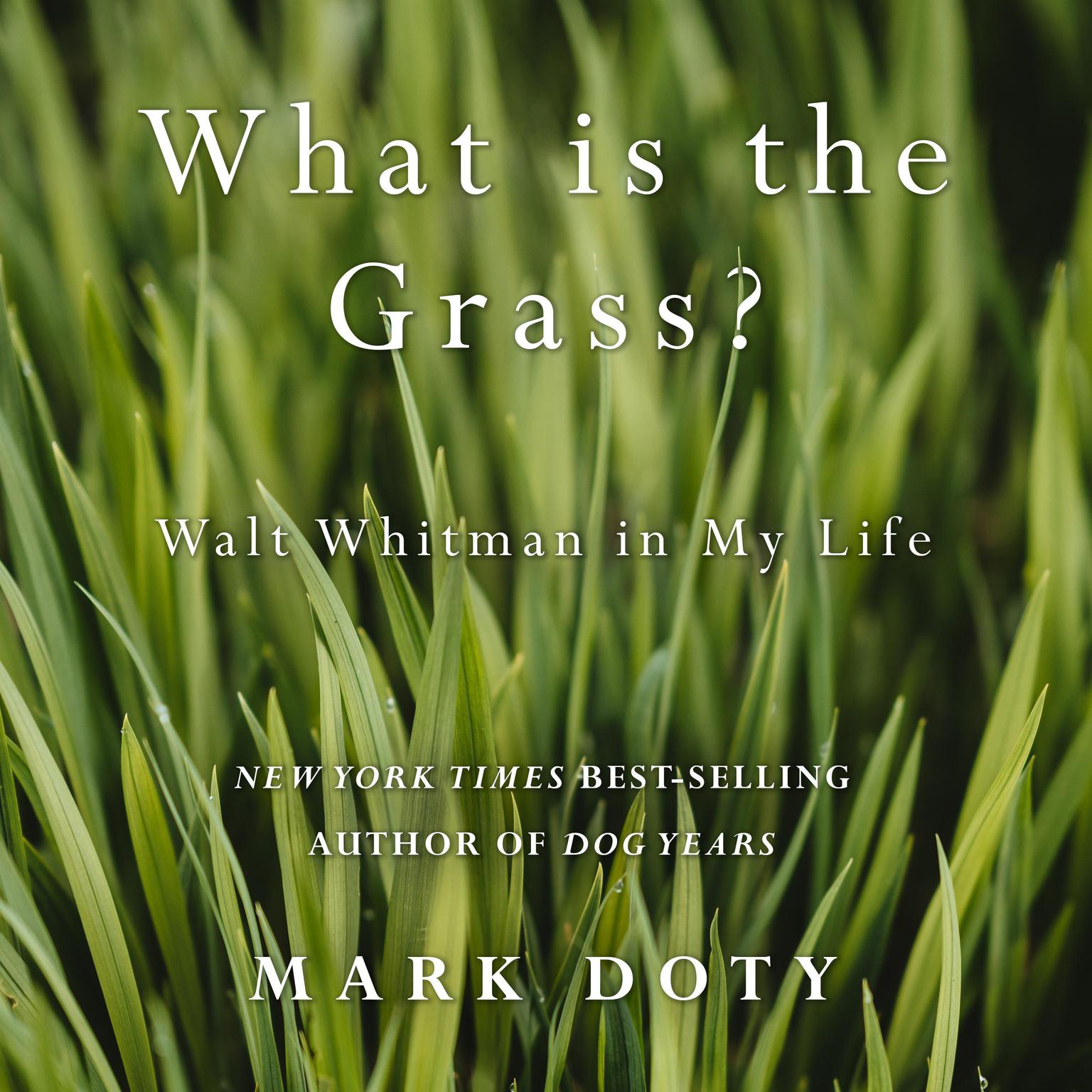 What Is the Grass: Walt Whitman in My Life Audiobook, by Mark Doty