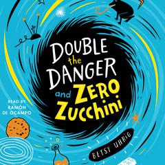 Double the Danger and Zero Zucchini Audiobook, by Betsy Uhrig