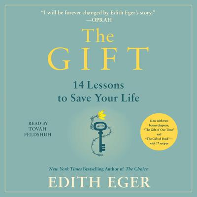 The Gift: 12 Lessons to Save Your Life Audiobook, by Edith Eva Eger