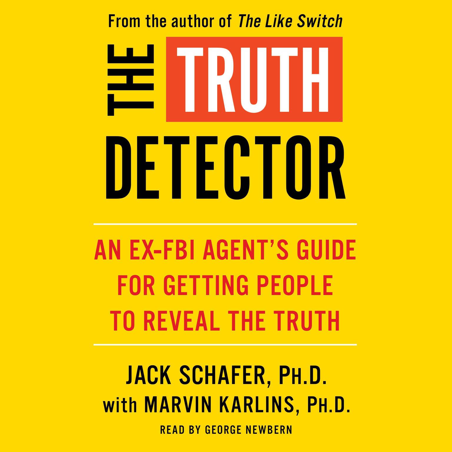 The Truth Detector: An Ex-FBI Agents Guide for Getting People to Reveal the Truth Audiobook, by John R. Schafer