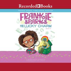 Frankie Sparks and the Lucky Charm Audiobook, by Megan Frazer Blakemore