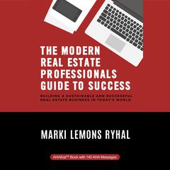 The Modern Real Estate Professionals Guide to Success Audiobook, by Marki Lemons Ryhal
