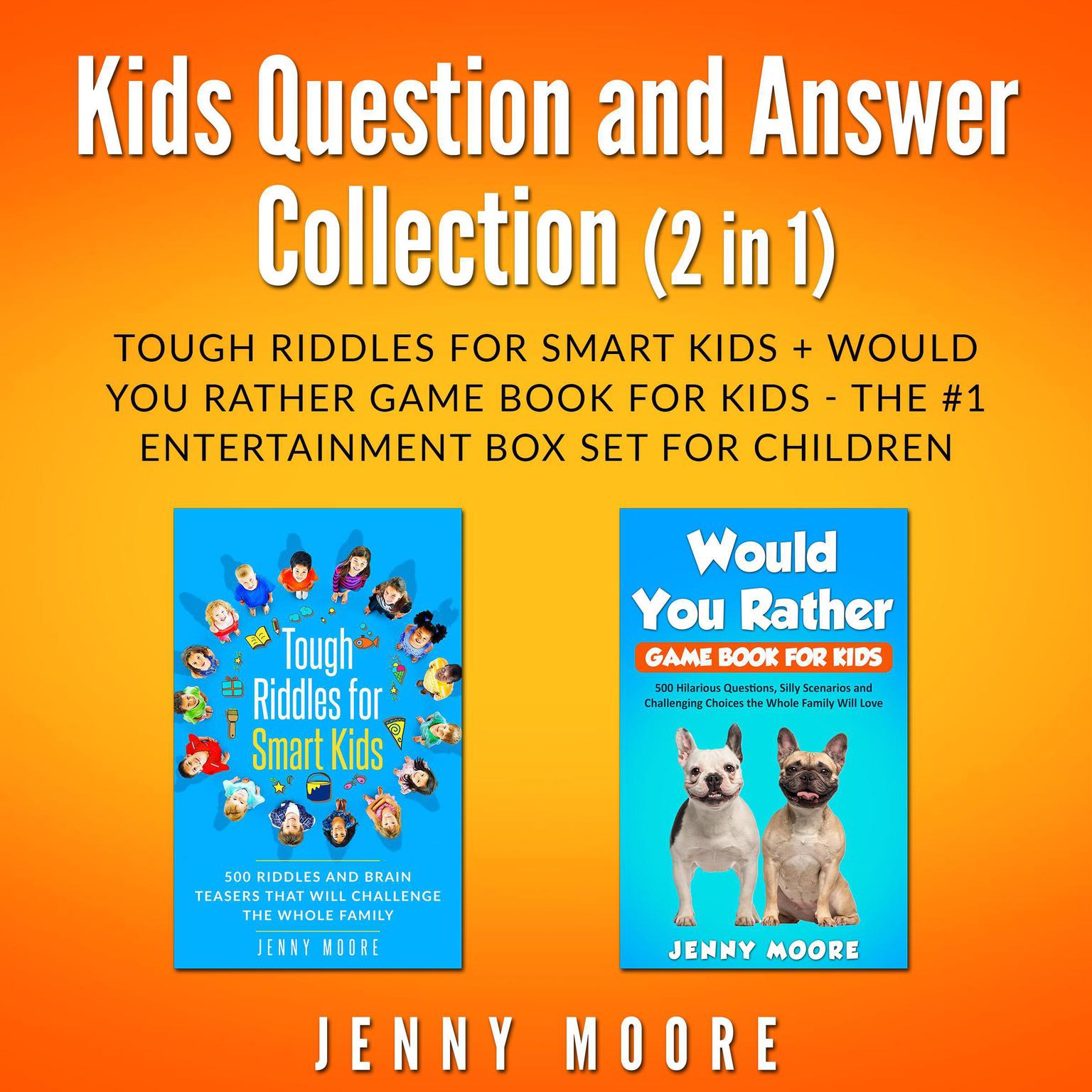 Kids Question and Answer Collection (2 in 1): Tough Riddles for Smart Kids + Would You Rather Game Book for Kids - The #1 Entertainment Box Set for Children Audiobook, by Jenny Moore