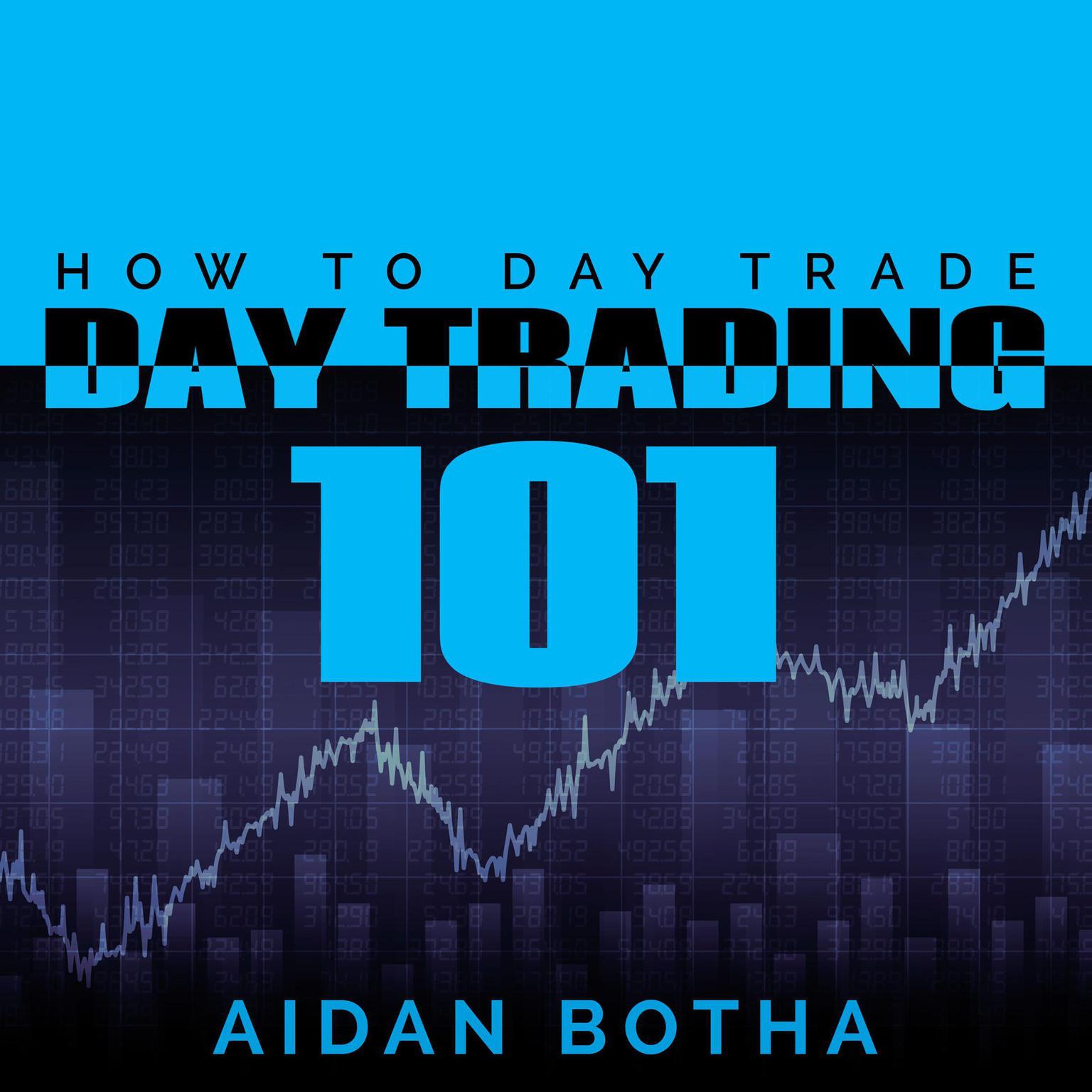 Day Trading 101: How to Day Trade Audiobook, by Aidan Botha