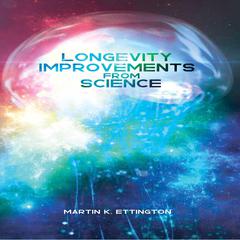 Longevity Improvements from Science Audiobook, by Martin K. Ettington