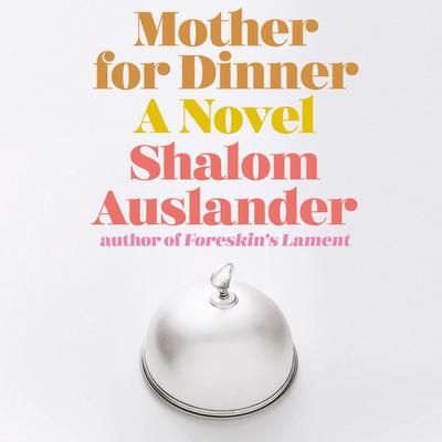 Mother for Dinner: A Novel Audiobook, by 