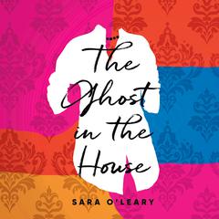 The Ghost in the House Audiobook, by Sara O'Leary