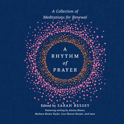 A Rhythm of Prayer: A Collection of Meditations for Renewal Audiobook, by Sarah Bessey