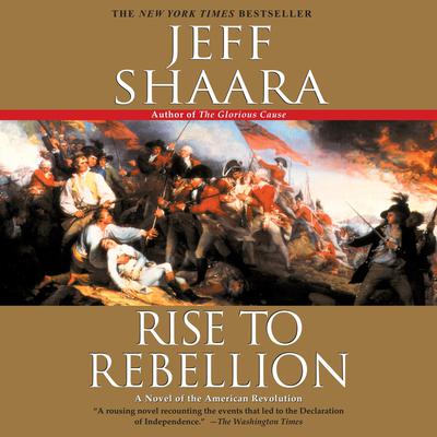 Rise to Rebellion: A Novel of the American Revolution Audiobook, by Jeff Shaara