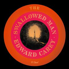 The Swallowed Man: A Novel Audiobook, by Edward Carey