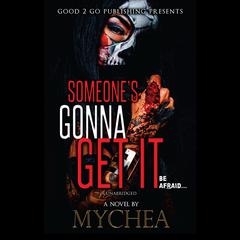 Someones Gonna Get It Audiobook, by Mychea 