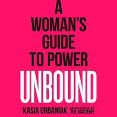 Unbound: A Woman's Guide to Power Audiobook, by Kasia Urbaniak