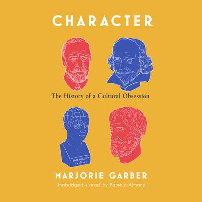 Character: The History of a Cultural Obsession Audiobook, by Marjorie Garber