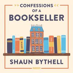 Confessions of a Bookseller Audiobook, by Shaun Bythell