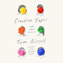 Creative Types: and Other Stories Audiobook, by Tom Bissell