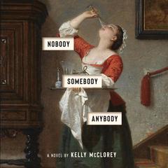 Nobody, Somebody, Anybody: A Novel Audiobook, by Kelly McClorey