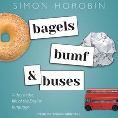 Bagels, Bumf, and Buses: A Day in the Life of the English Language Audiobook, by Simon Horobin